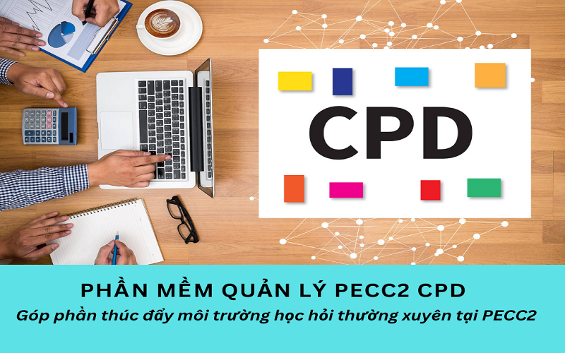 PHẦN MỀM QUẢN LÝ PECC2 CPD  GÓP PHẦN THÚC ĐẨY MÔI TRƯỜNG HỌC HỎI THƯỜNG XUYÊN TẠI PECC2